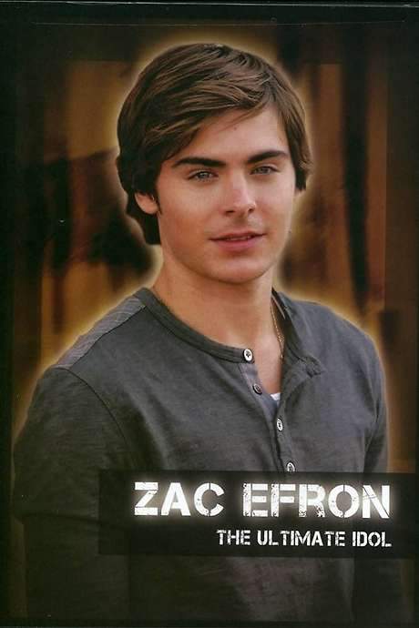 Zac Efron: The Ultimate Idol